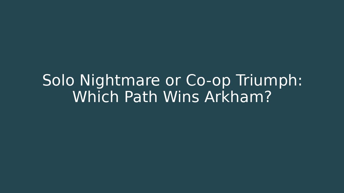 Solo Nightmare or Co-op Triumph: Which Path Wins Arkham? - Vintage E-Juice