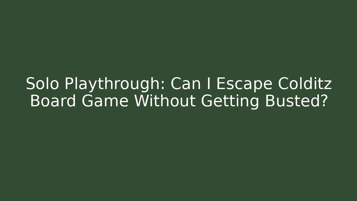 Solo Playthrough: Can I Escape Colditz Board Game Without Getting Busted?