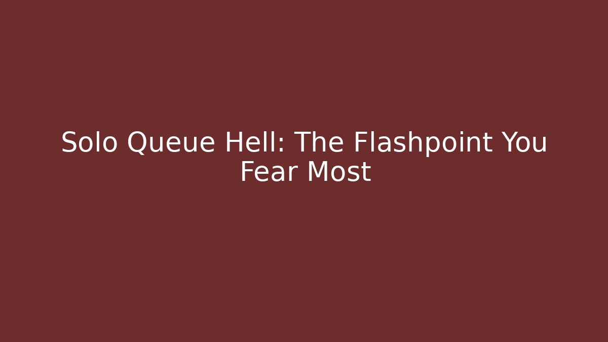 Solo Queue Hell: The Flashpoint You Fear Most - Vintage E-Juice