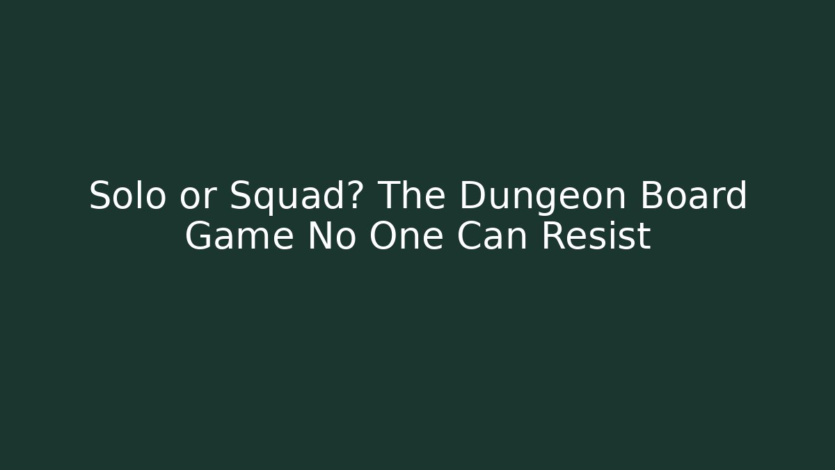 Solo or Squad? The Dungeon Board Game No One Can Resist