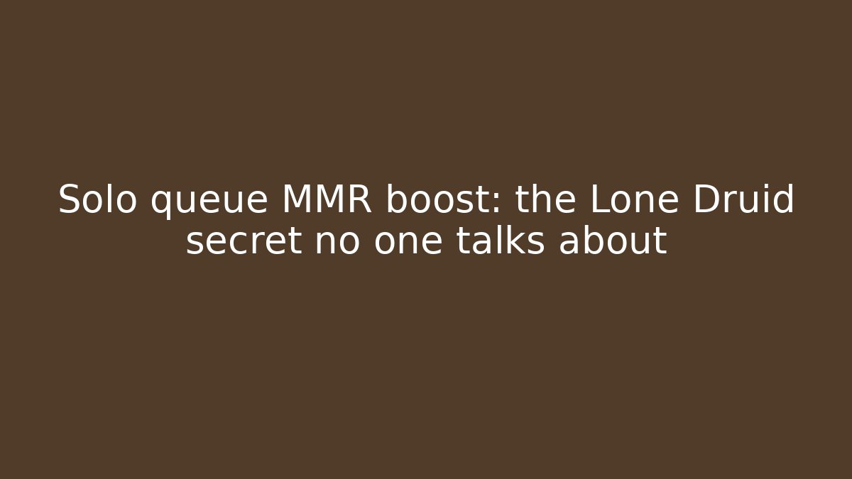 Solo queue MMR boost: the Lone Druid secret no one talks about