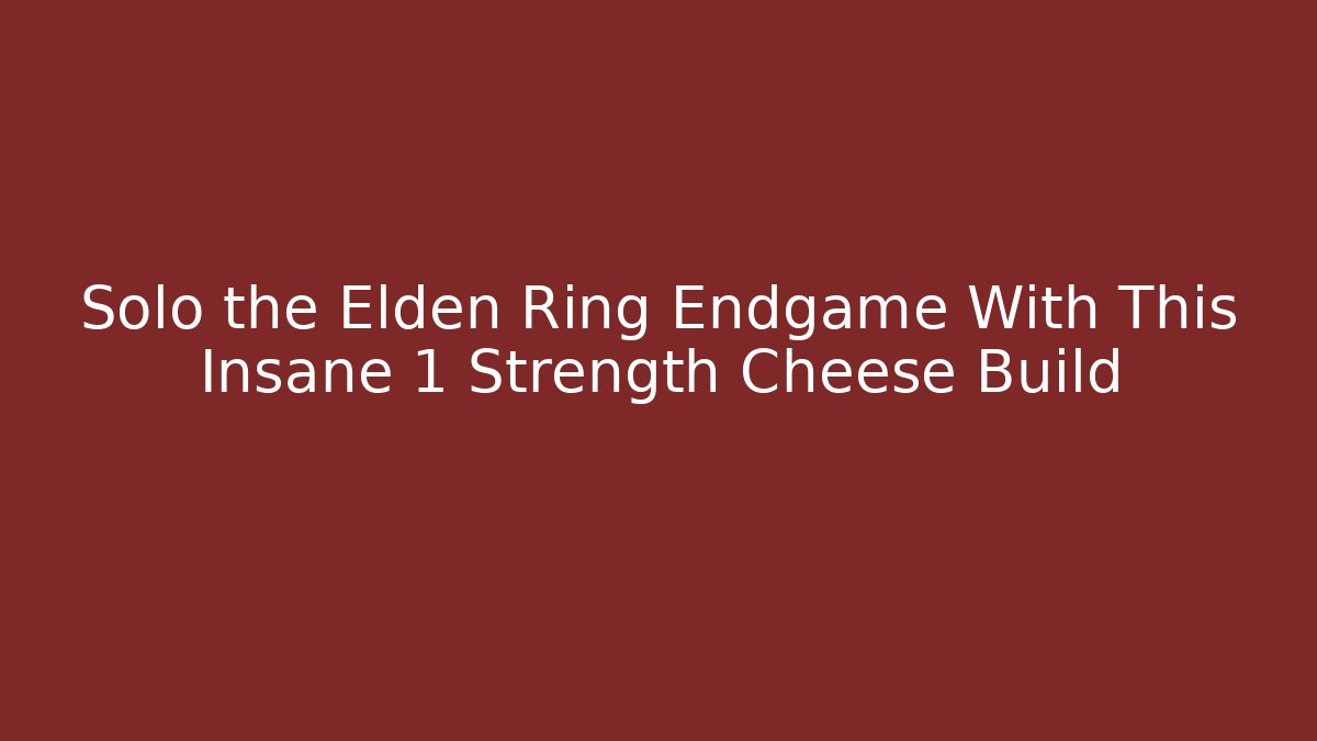 Solo the Elden Ring Endgame With This Insane 1 Strength Cheese Build
