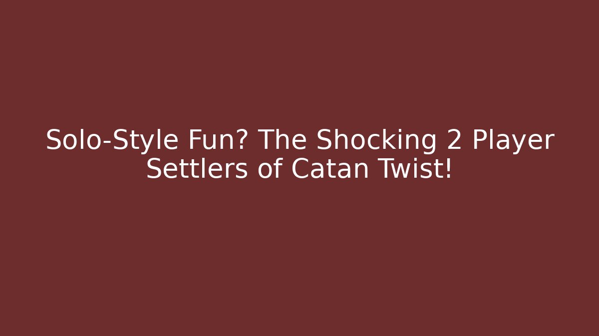 Solo-Style Fun? The Shocking 2 Player Settlers of Catan Twist! - Vintage E-Juice