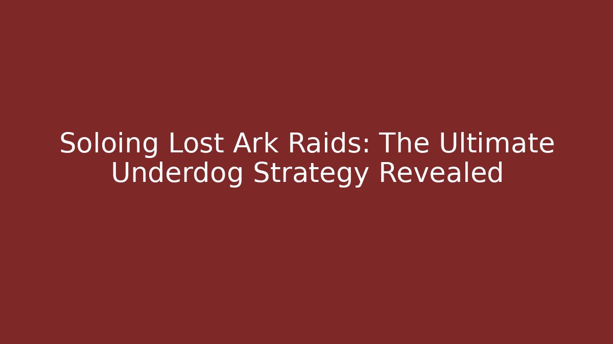 Soloing Lost Ark Raids: The Ultimate Underdog Strategy Revealed