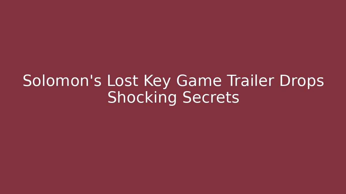 Solomon's Lost Key Game Trailer Drops Shocking Secrets - Vintage E-Juice
