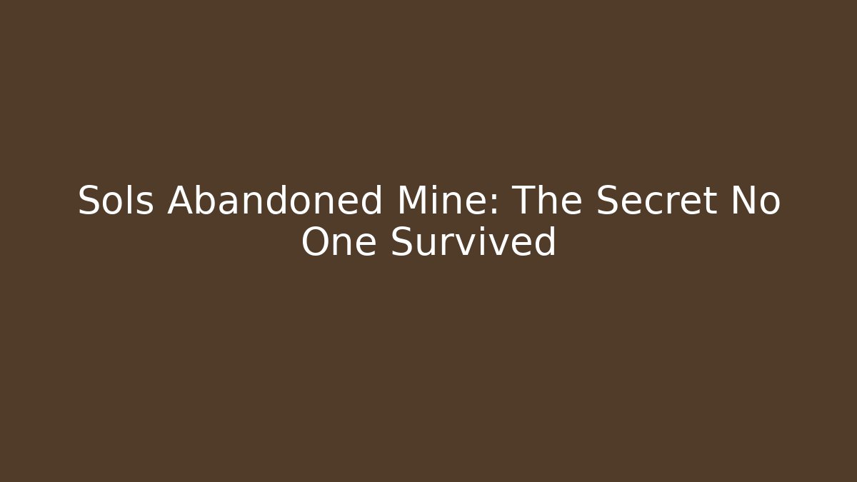 Sols Abandoned Mine: The Secret No One Survived