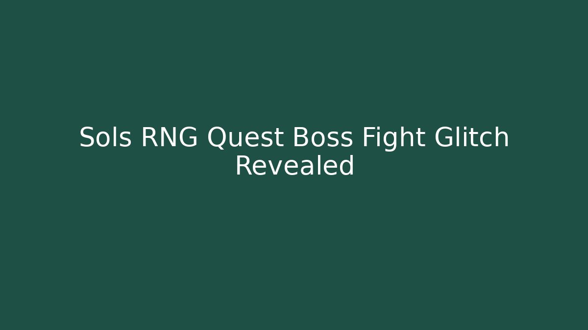 Sols RNG Quest Boss Fight Glitch Revealed