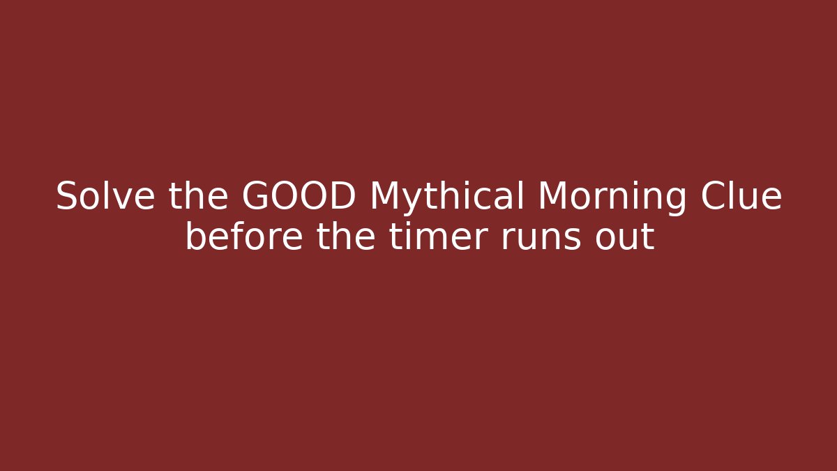 Solve the GOOD Mythical Morning Clue before the timer runs out