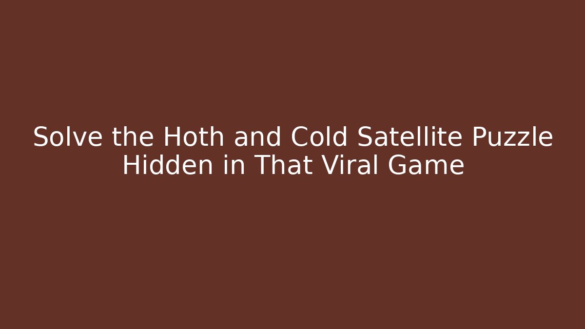 Solve the Hoth and Cold Satellite Puzzle Hidden in That Viral Game