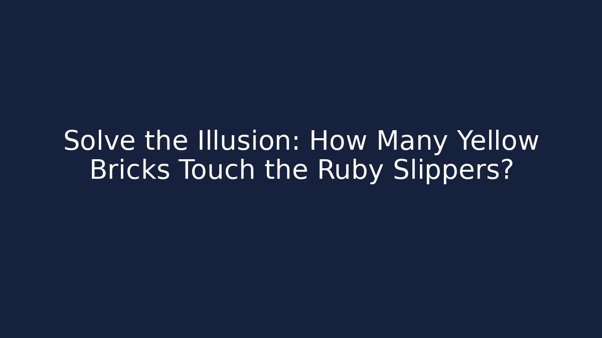 Solve the Illusion: How Many Yellow Bricks Touch the Ruby Slippers? - Vintage E-Juice