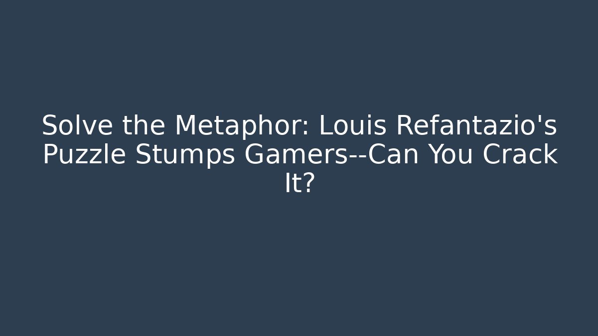 Solve the Metaphor: Louis Refantazio’s Puzzle Stumps Gamers—Can You Crack It?
