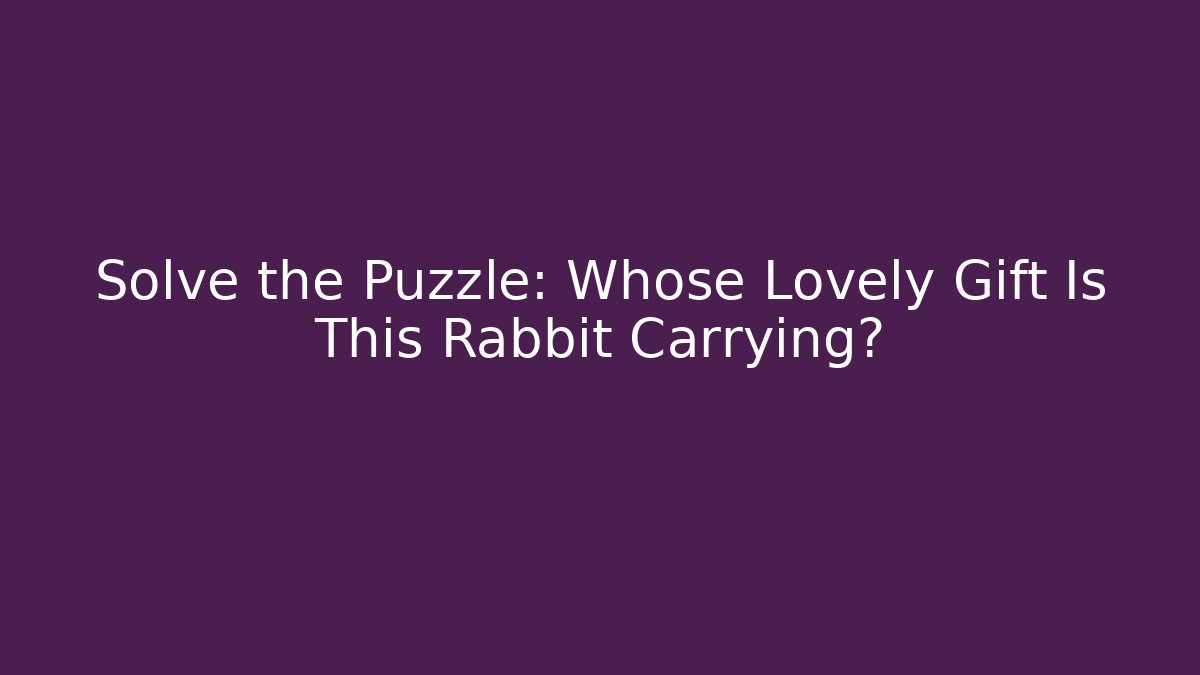 Solve the Puzzle: Whose Lovely Gift Is This Rabbit Carrying? - Vintage E-Juice