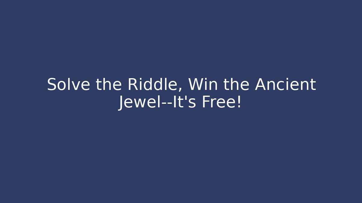 Solve the Riddle, Win the Ancient Jewel—It's Free!
