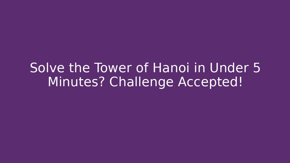 Solve the Tower of Hanoi in Under 5 Minutes? Challenge Accepted! - Vintage E-Juice
