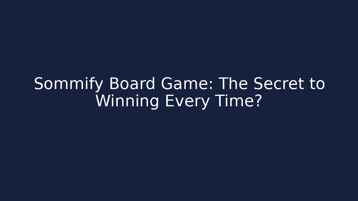Sommify Board Game: The Secret to Winning Every Time?