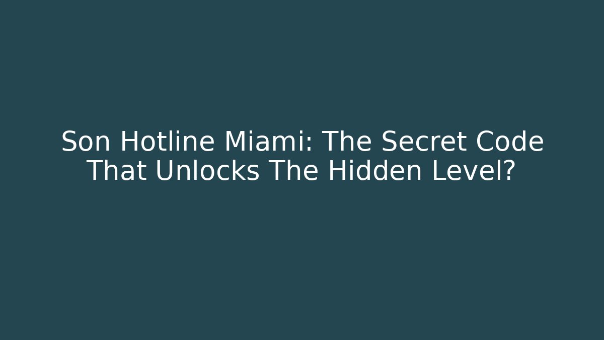 Son Hotline Miami: The Secret Code That Unlocks The Hidden Level?