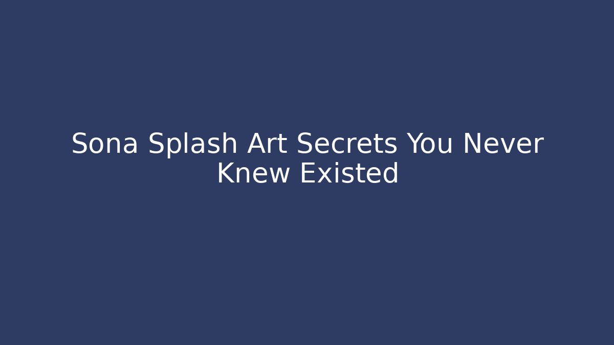 Sona Splash Art Secrets You Never Knew Existed