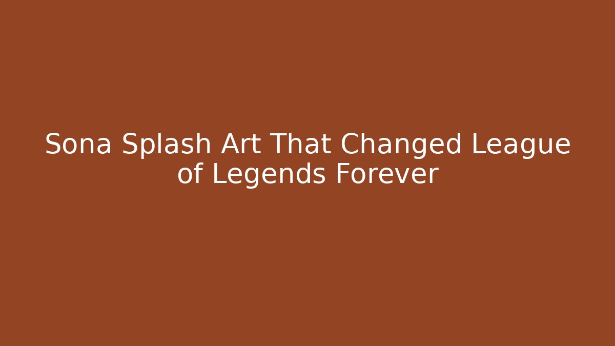 Sona Splash Art That Changed League of Legends Forever