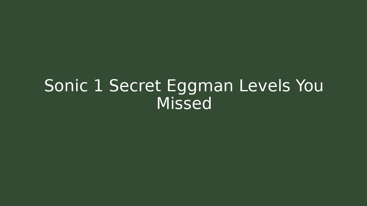 Sonic 1 Secret Eggman Levels You Missed