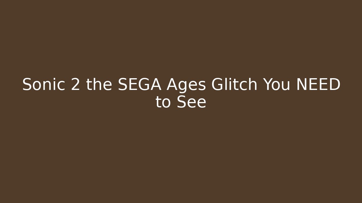 Sonic 2 the SEGA Ages Glitch You NEED to See