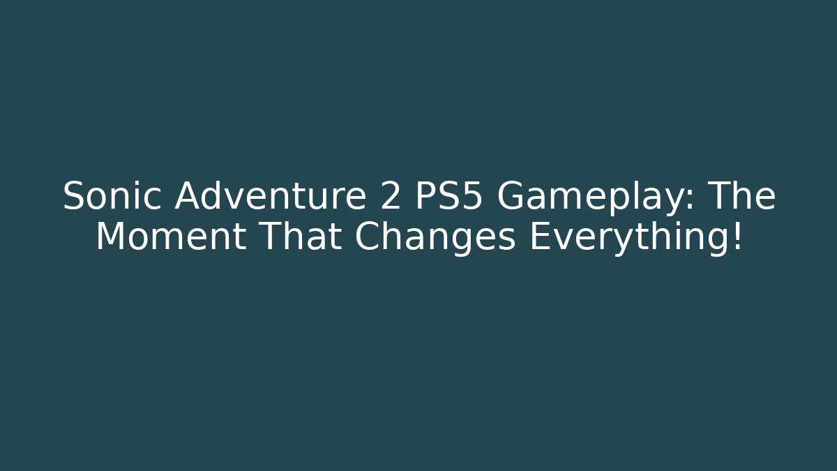 Sonic Adventure 2 PS5 Gameplay: The Moment That Changes Everything!