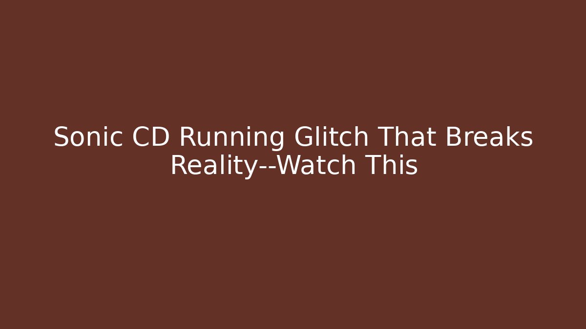 Sonic CD Running Glitch That Breaks Reality—Watch This - Vintage E-Juice