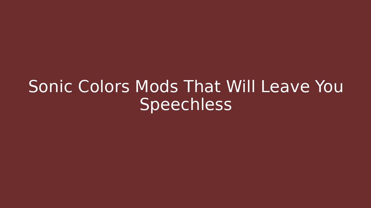 Sonic Colors Mods That Will Leave You Speechless - Vintage E-Juice
