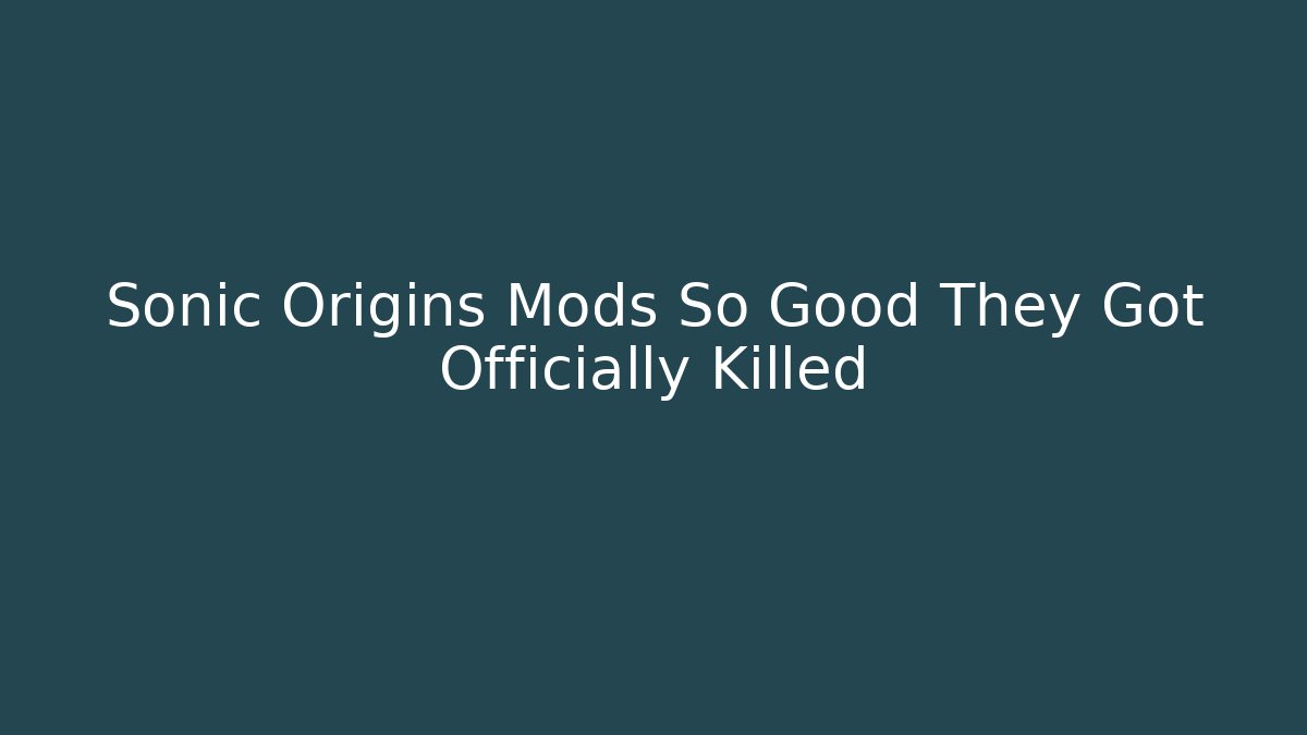 Sonic Origins Mods So Good They Got Officially Killed - Vintage E-Juice