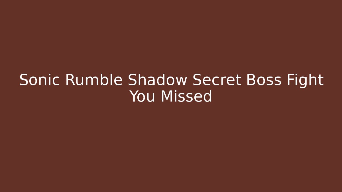 Sonic Rumble Shadow Secret Boss Fight You Missed