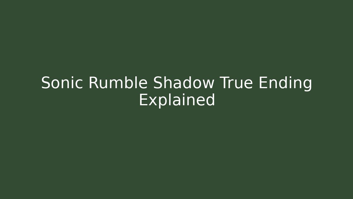 Sonic Rumble Shadow True Ending Explained - Vintage E-Juice