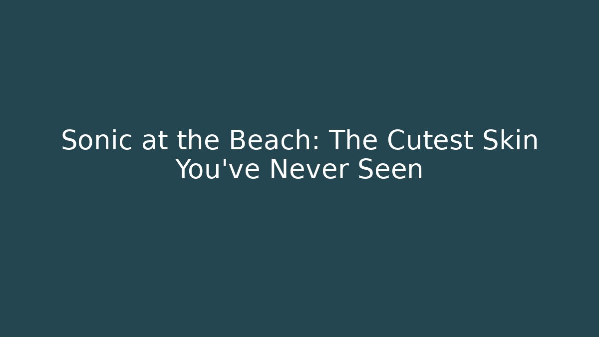 Sonic at the Beach: The Cutest Skin You've Never Seen