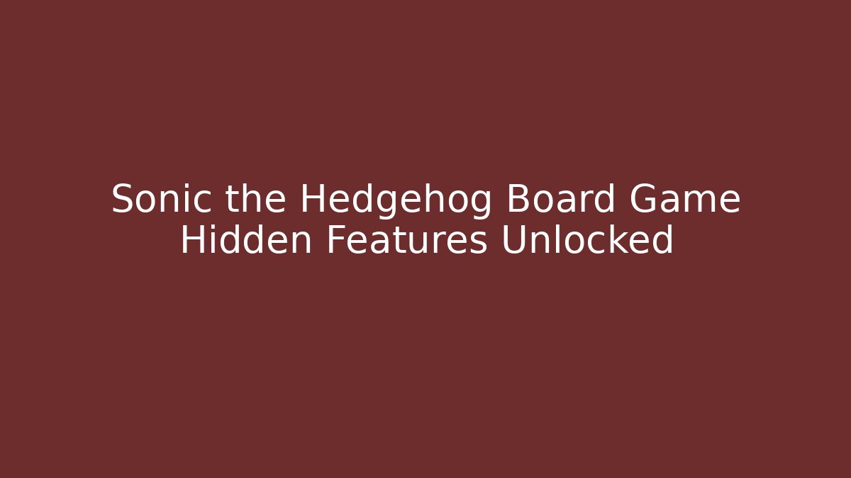 Sonic the Hedgehog Board Game Hidden Features Unlocked