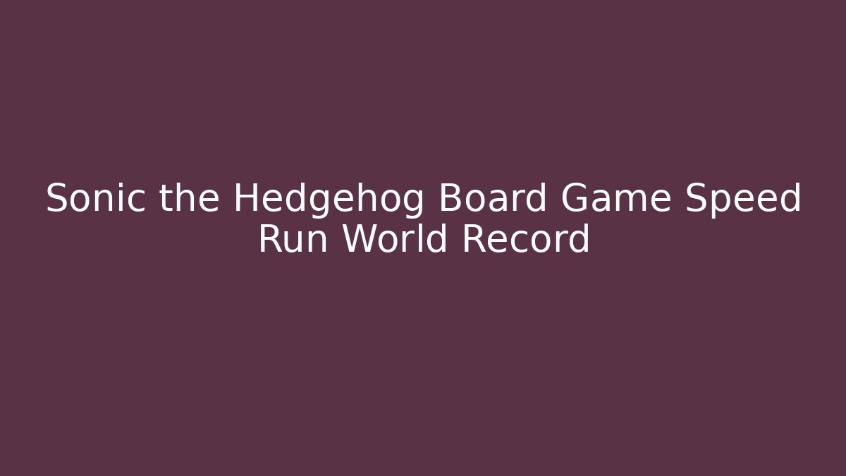 Sonic the Hedgehog Board Game Speed Run World Record