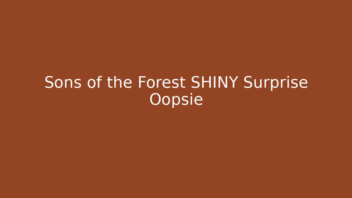 Sons of the Forest SHINY Surprise Oopsie