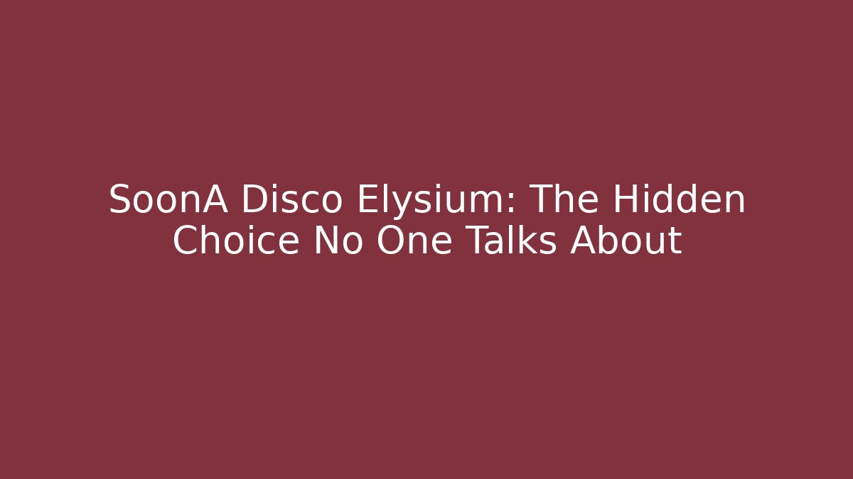 SoonA Disco Elysium: The Hidden Choice No One Talks About