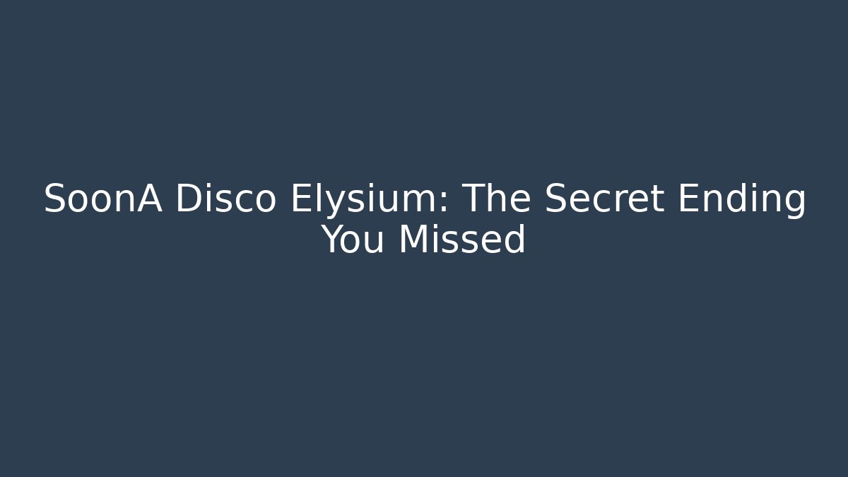 SoonA Disco Elysium: The Secret Ending You Missed