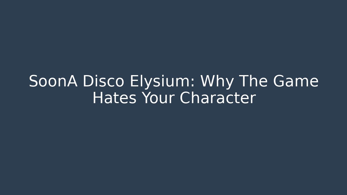 SoonA Disco Elysium: Why The Game Hates Your Character