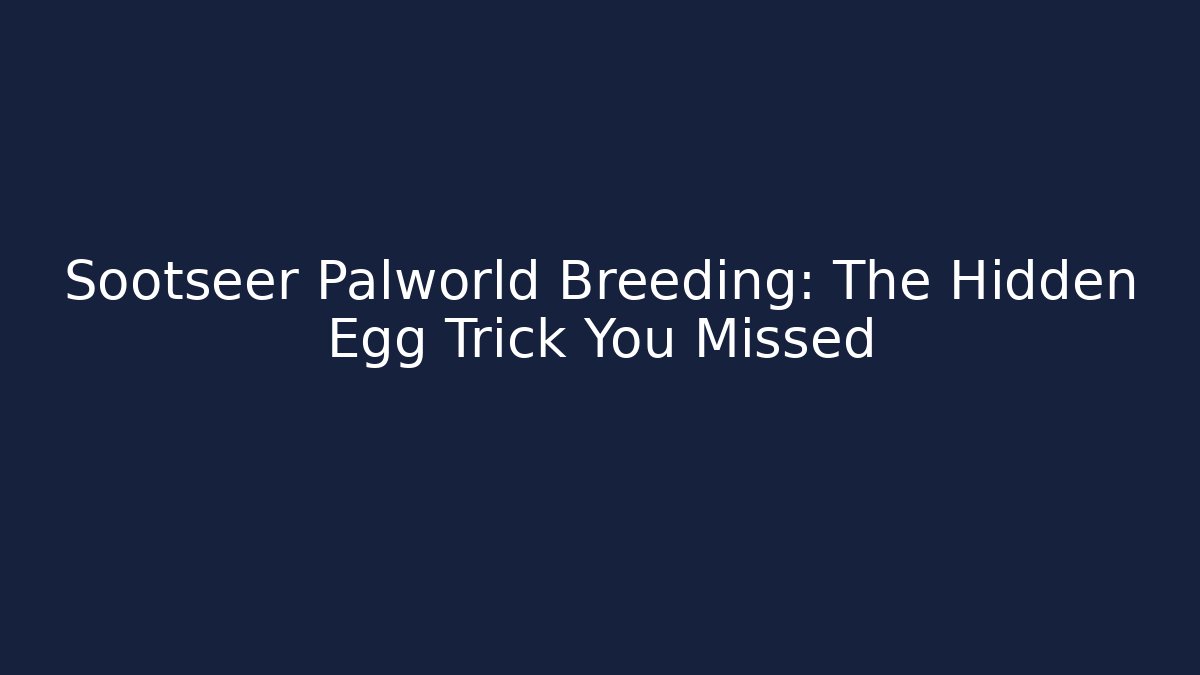 Sootseer Palworld Breeding: The Hidden Egg Trick You Missed