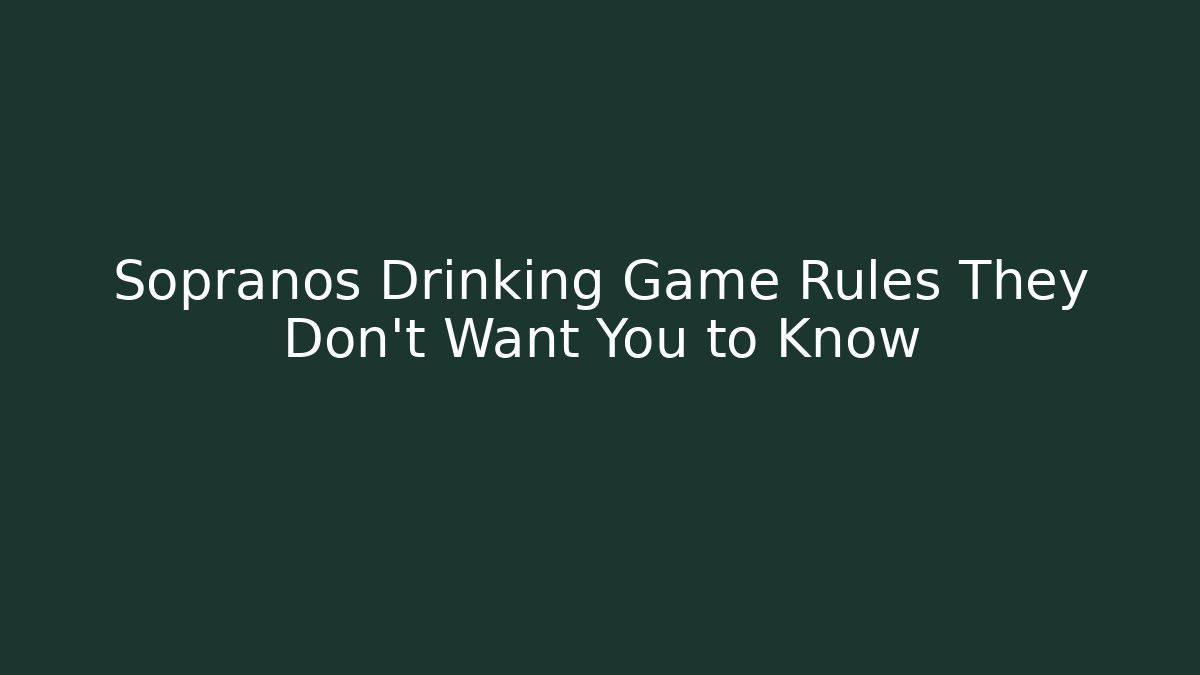 Sopranos Drinking Game Rules They Don't Want You to Know