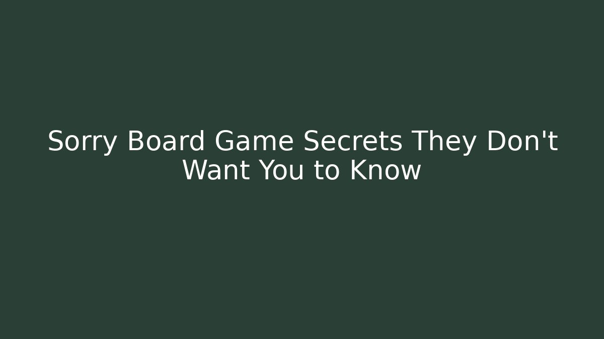 Sorry Board Game Secrets They Don't Want You to Know