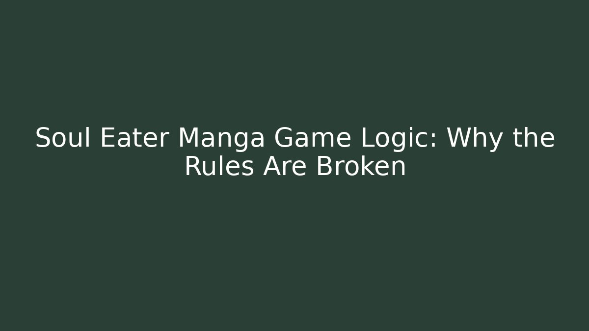 Soul Eater Manga Game Logic: Why the Rules Are Broken