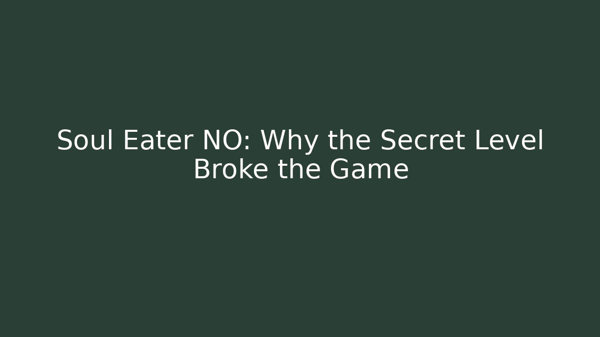 Soul Eater NO: Why the Secret Level Broke the Game