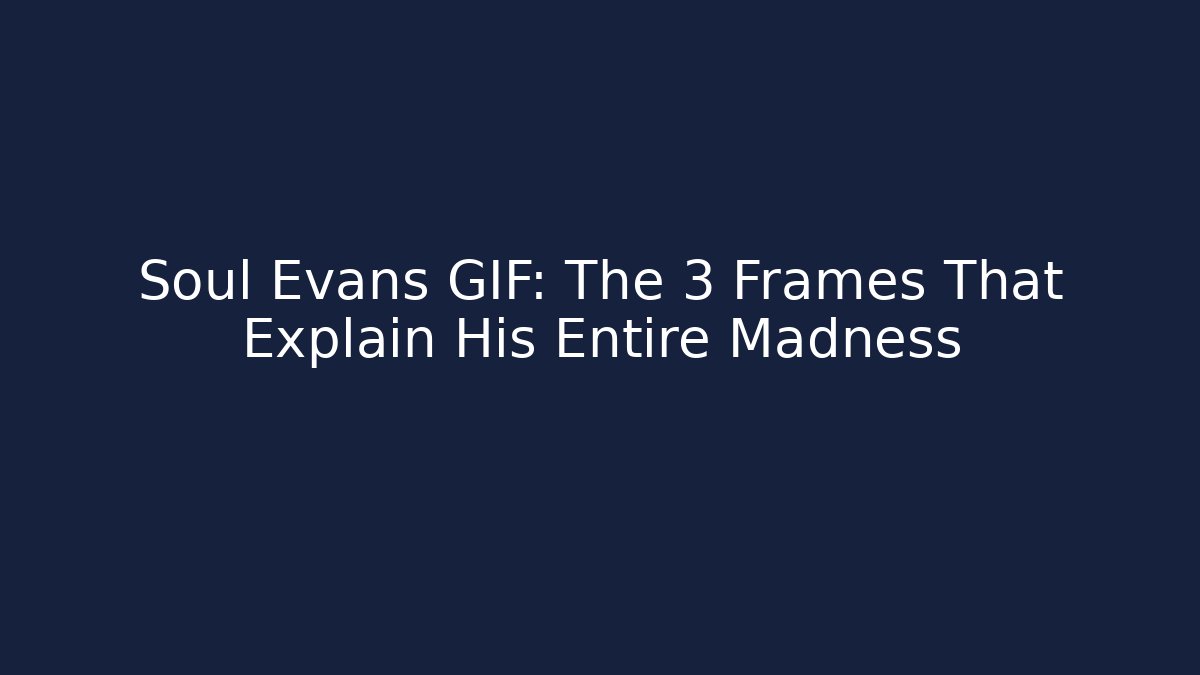 Soul Evans GIF: The 3 Frames That Explain His Entire Madness - Vintage E-Juice