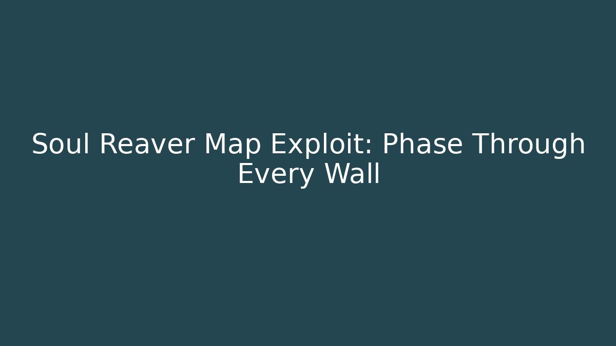 Soul Reaver Map Exploit: Phase Through Every Wall