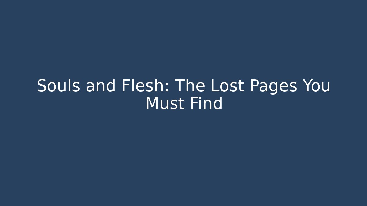 Souls and Flesh: The Lost Pages You Must Find