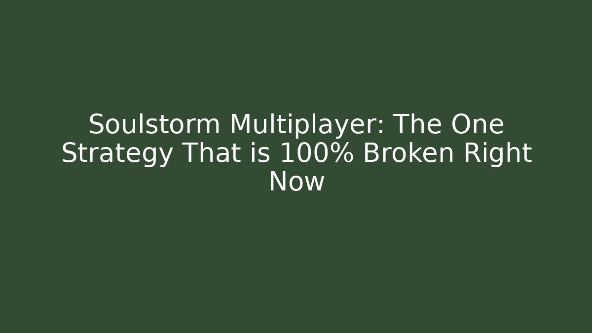 Soulstorm Multiplayer: The One Strategy That is 100% Broken Right Now