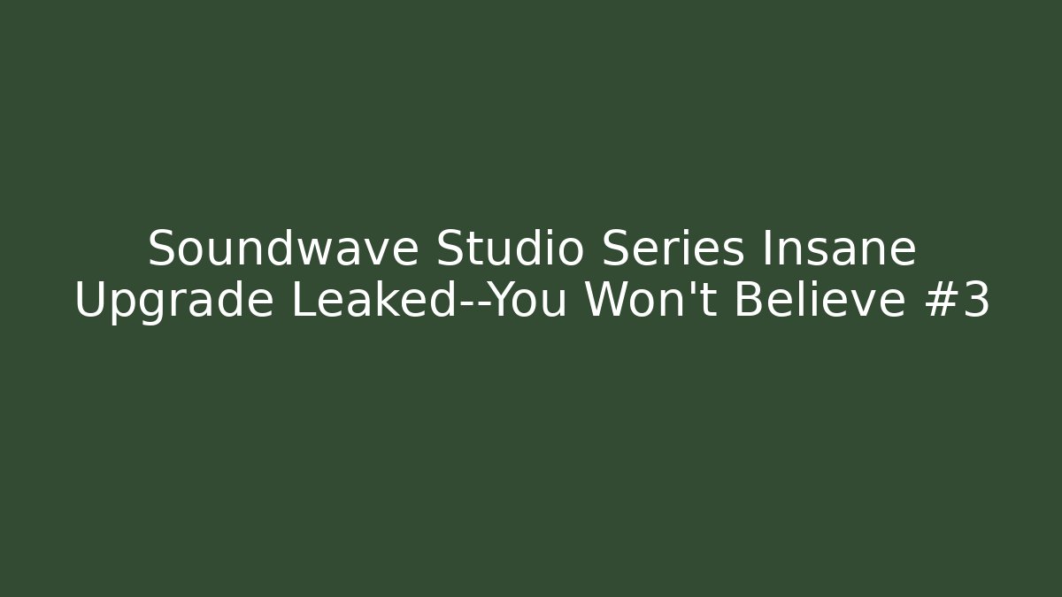 Soundwave Studio Series Insane Upgrade Leaked—You Won’t Believe #3