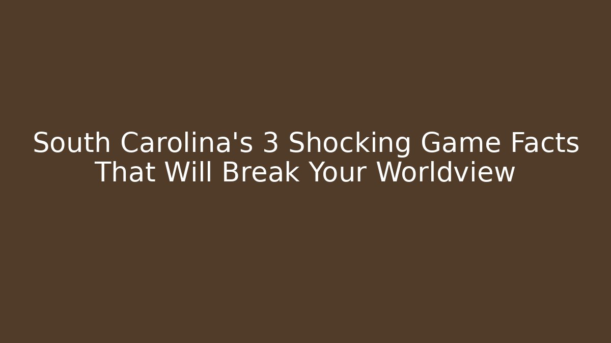 South Carolina's 3 Shocking Game Facts That Will Break Your Worldview