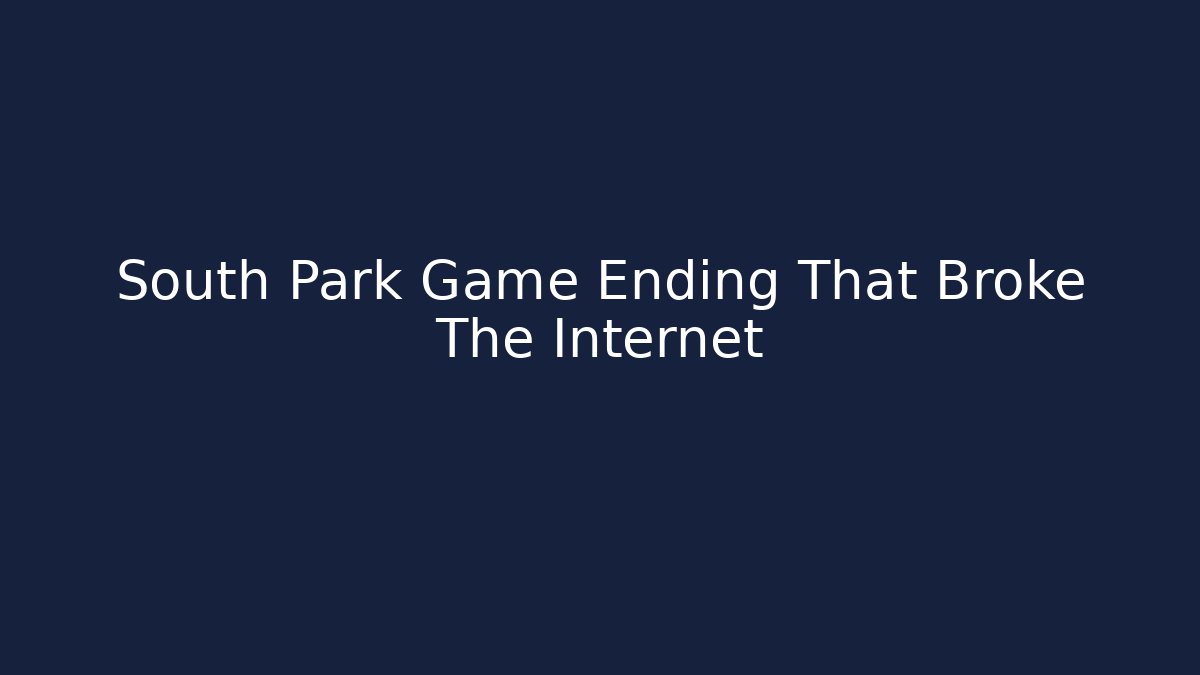 South Park Game Ending That Broke The Internet