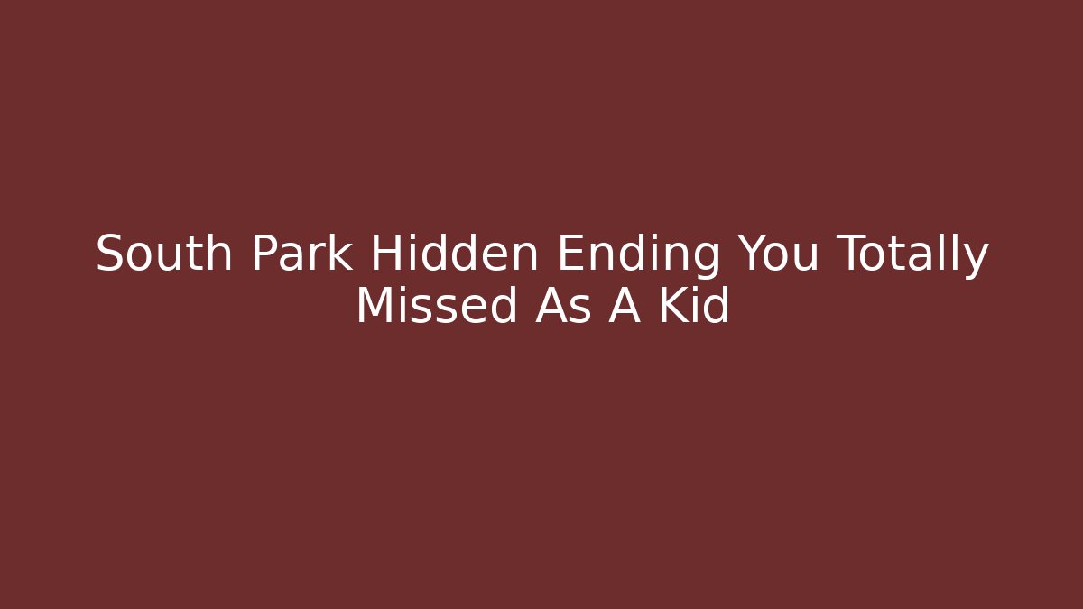 South Park Hidden Ending You Totally Missed As A Kid